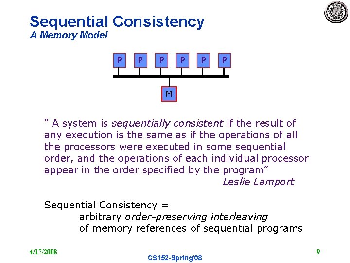 Sequential Consistency A Memory Model P P P M “ A system is sequentially