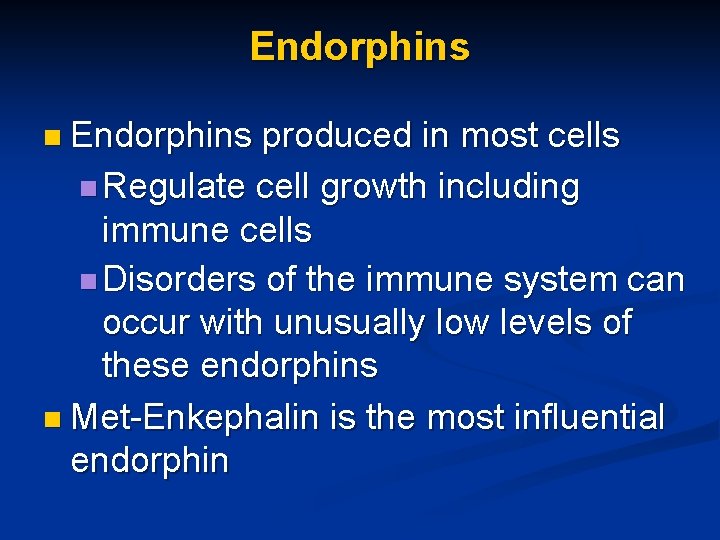 Endorphins n Endorphins produced in most cells n Regulate cell growth including immune cells