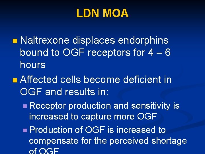 LDN MOA Naltrexone displaces endorphins bound to OGF receptors for 4 – 6 hours