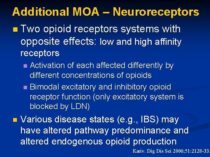 Additional MOA – Neuroreceptors n Two opioid receptors systems with opposite effects: low and