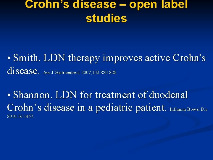 Crohn’s disease – open label studies • Smith. LDN therapy improves active Crohn's disease.