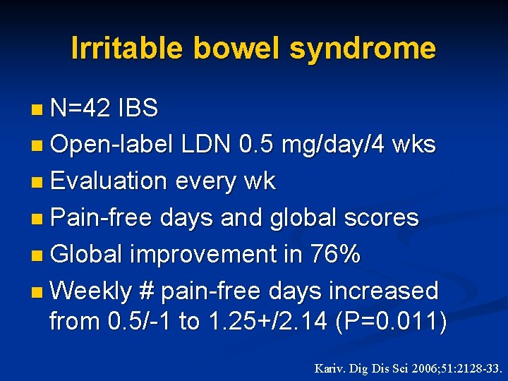 Irritable bowel syndrome n N=42 IBS n Open-label LDN 0. 5 mg/day/4 wks n