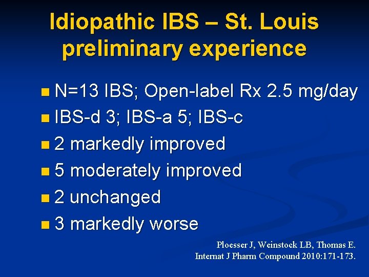 Idiopathic IBS – St. Louis preliminary experience n N=13 IBS; Open-label Rx 2. 5