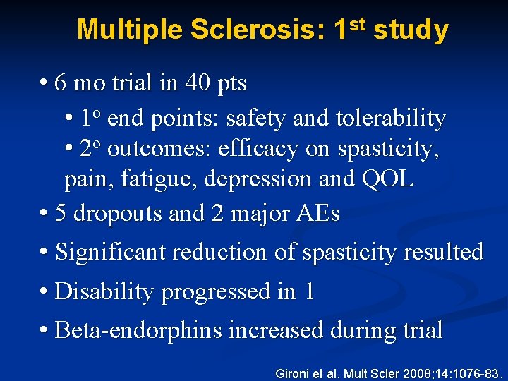 Multiple Sclerosis: 1 st study • 6 mo trial in 40 pts • 1