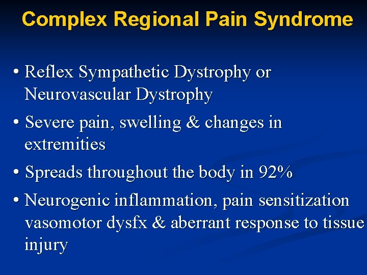 Complex Regional Pain Syndrome • Reflex Sympathetic Dystrophy or Neurovascular Dystrophy • Severe pain,