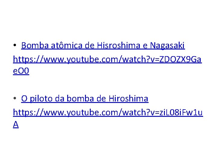  • Bomba atômica de Hisroshima e Nagasaki https: //www. youtube. com/watch? v=ZDOZX 9