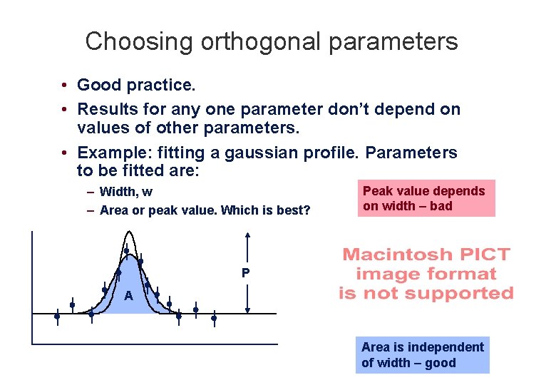 Choosing orthogonal parameters • Good practice. • Results for any one parameter don’t depend