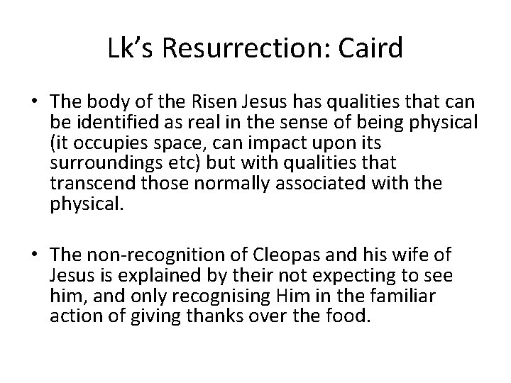 Lk’s Resurrection: Caird • The body of the Risen Jesus has qualities that can