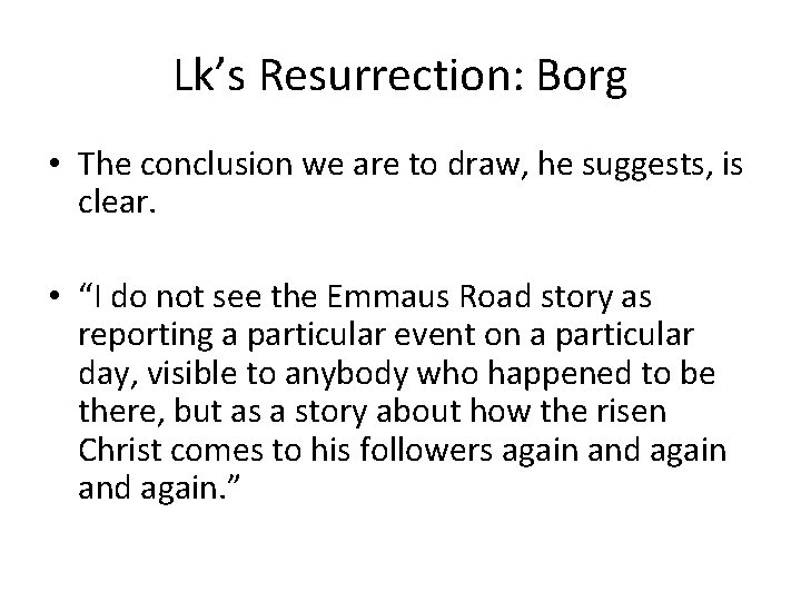 Lk’s Resurrection: Borg • The conclusion we are to draw, he suggests, is clear.