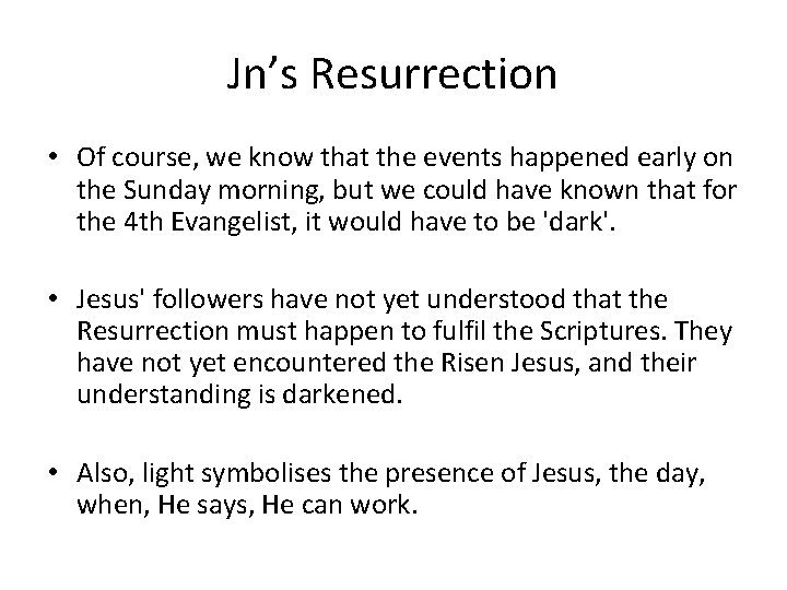 Jn’s Resurrection • Of course, we know that the events happened early on the