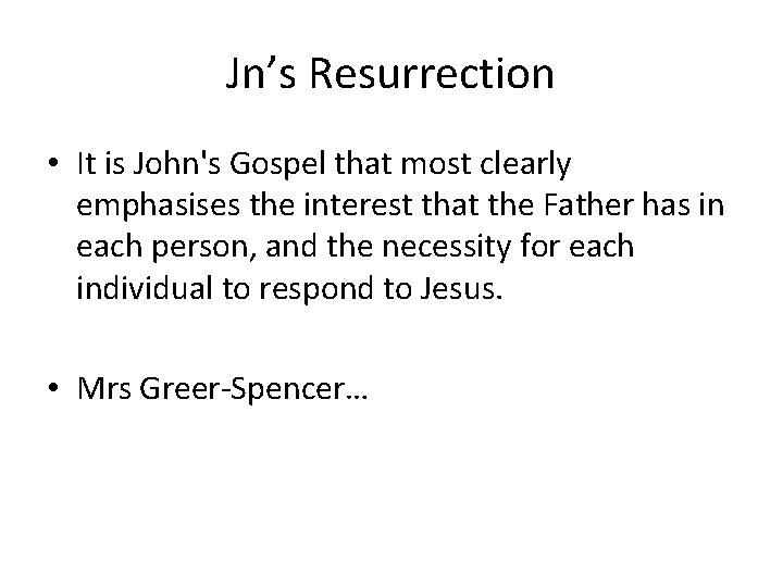 Jn’s Resurrection • It is John's Gospel that most clearly emphasises the interest that