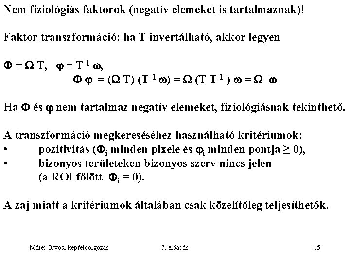 Nem fiziológiás faktorok (negatív elemeket is tartalmaznak)! Faktor transzformáció: ha T invertálható, akkor legyen