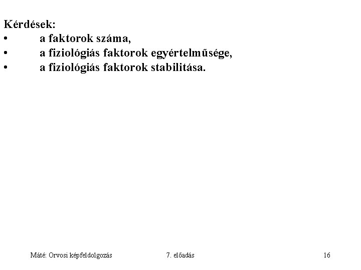Kérdések: • a faktorok száma, • a fiziológiás faktorok egyértelműsége, • a fiziológiás faktorok