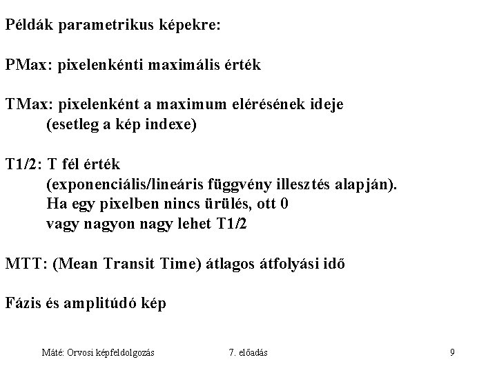 Példák parametrikus képekre: PMax: pixelenkénti maximális érték TMax: pixelenként a maximum elérésének ideje (esetleg