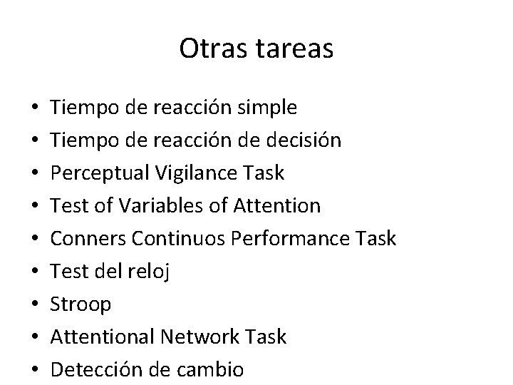 Otras tareas • • • Tiempo de reacción simple Tiempo de reacción de decisión