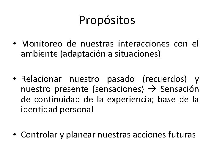 Propósitos • Monitoreo de nuestras interacciones con el ambiente (adaptación a situaciones) • Relacionar