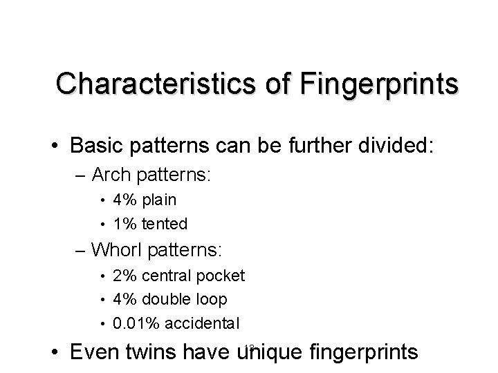 Characteristics of Fingerprints • Basic patterns can be further divided: – Arch patterns: •