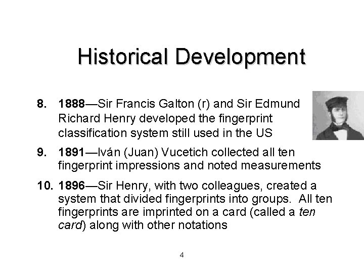 Historical Development 8. 1888—Sir Francis Galton (r) and Sir Edmund Richard Henry developed the