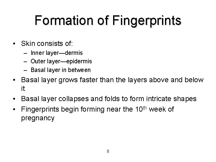 Formation of Fingerprints • Skin consists of: – Inner layer—dermis – Outer layer—epidermis –