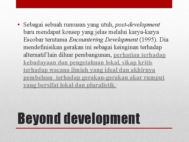  • Sebagai sebuah rumusan yang utuh, post-development baru mendapat konsep yang jelas melalui