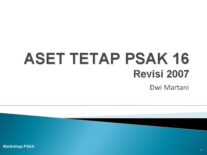 ASET TETAP PSAK 16 Revisi 2007 Dwi Martani Workshop PSAK 1 