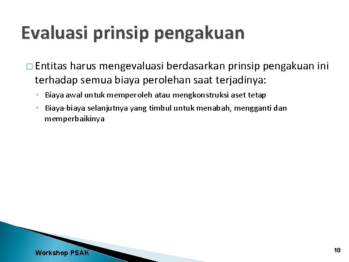 Evaluasi prinsip pengakuan � Entitas harus mengevaluasi berdasarkan prinsip pengakuan ini terhadap semua biaya