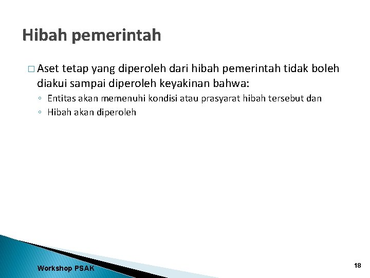 Hibah pemerintah � Aset tetap yang diperoleh dari hibah pemerintah tidak boleh diakui sampai