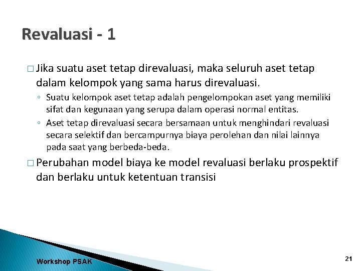 Revaluasi - 1 � Jika suatu aset tetap direvaluasi, maka seluruh aset tetap dalam