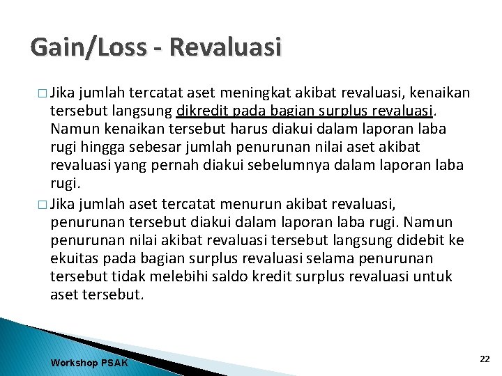 Gain/Loss - Revaluasi � Jika jumlah tercatat aset meningkat akibat revaluasi, kenaikan tersebut langsung