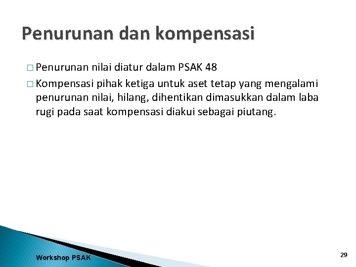 Penurunan dan kompensasi � Penurunan nilai diatur dalam PSAK 48 � Kompensasi pihak ketiga