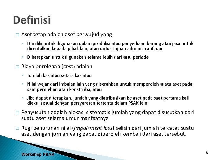 Definisi � Aset tetap adalah aset berwujud yang: ◦ Dimiliki untuk digunakan dalam produksi