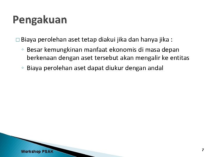 Pengakuan � Biaya perolehan aset tetap diakui jika dan hanya jika : ◦ Besar