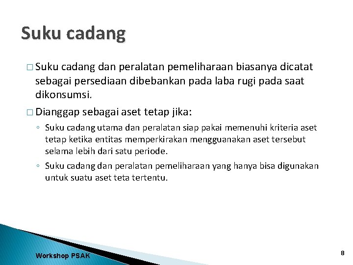 Suku cadang � Suku cadang dan peralatan pemeliharaan biasanya dicatat sebagai persediaan dibebankan pada