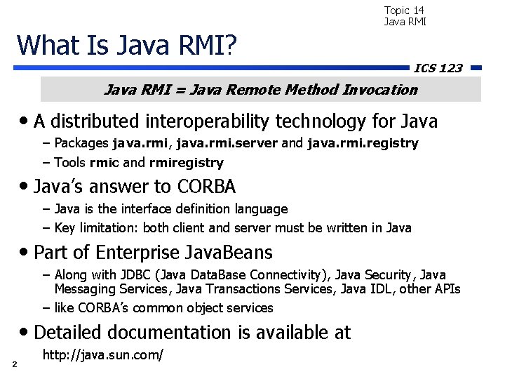 Topic 14 Java RMI What Is Java RMI? ICS 123 Java RMI = Java