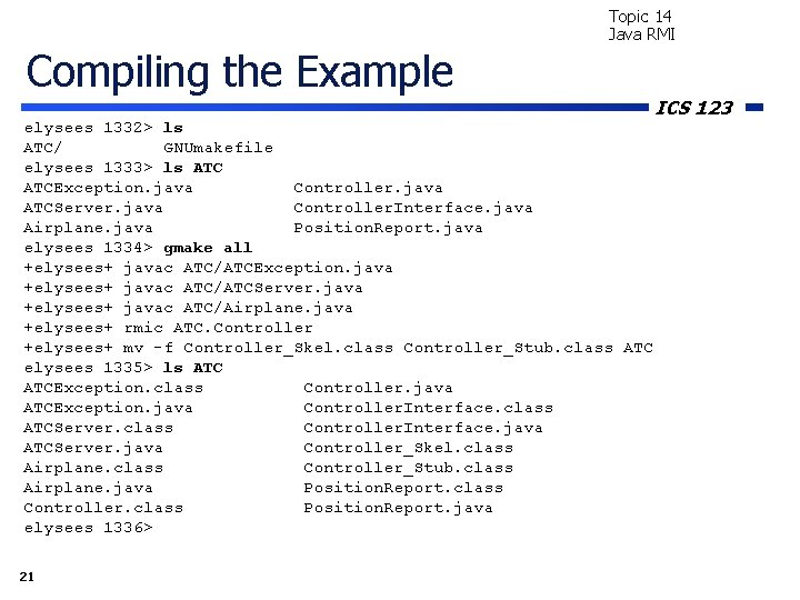 Topic 14 Java RMI Compiling the Example elysees 1332> ls ATC/ GNUmakefile elysees 1333>