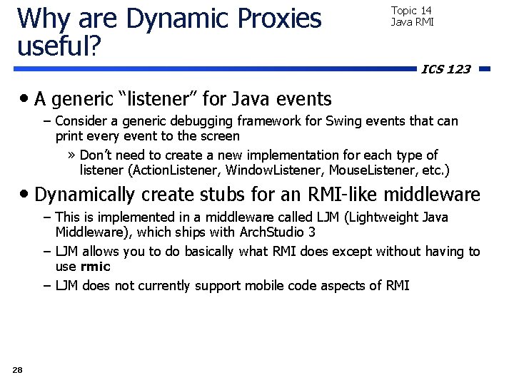 Why are Dynamic Proxies useful? Topic 14 Java RMI ICS 123 • A generic