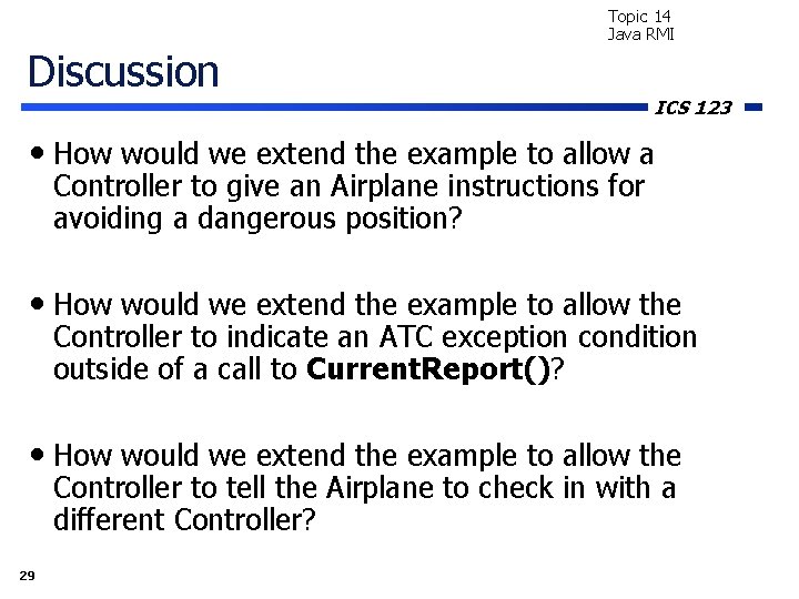 Topic 14 Java RMI Discussion ICS 123 • How would we extend the example