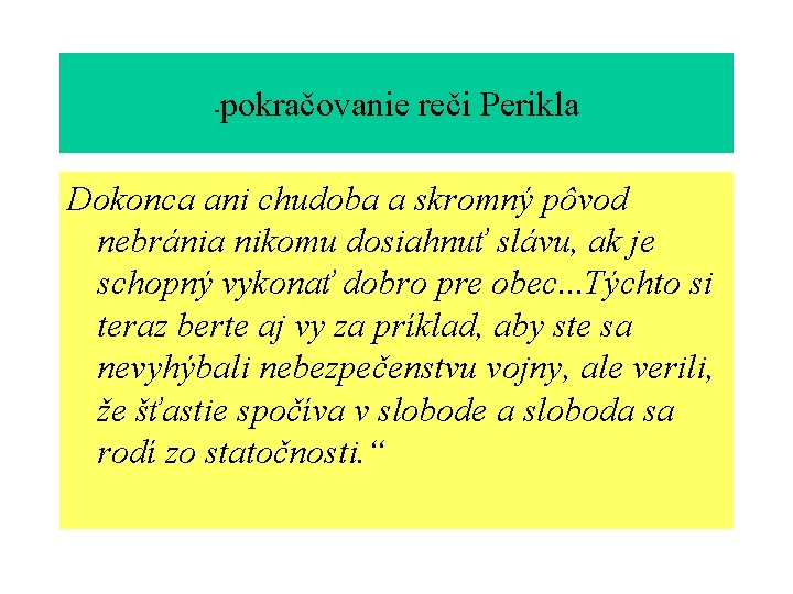 - pokračovanie reči Perikla Dokonca ani chudoba a skromný pôvod nebránia nikomu dosiahnuť slávu,