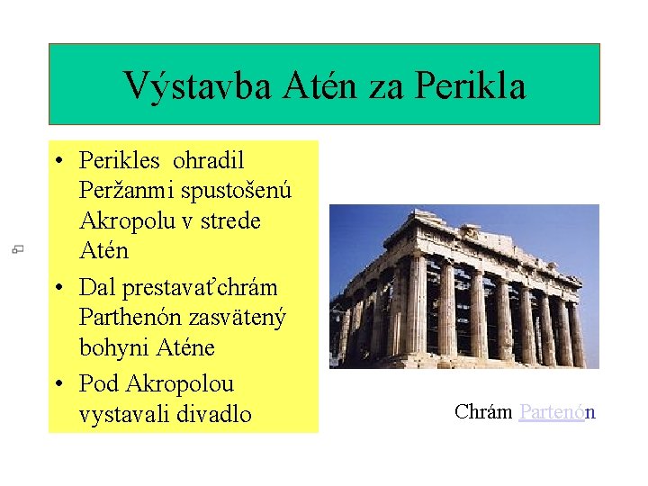 Výstavba Atén za Perikla • Perikles ohradil Peržanmi spustošenú Akropolu v strede Atén •