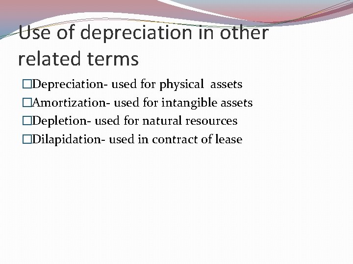 Use of depreciation in other related terms �Depreciation- used for physical assets �Amortization- used