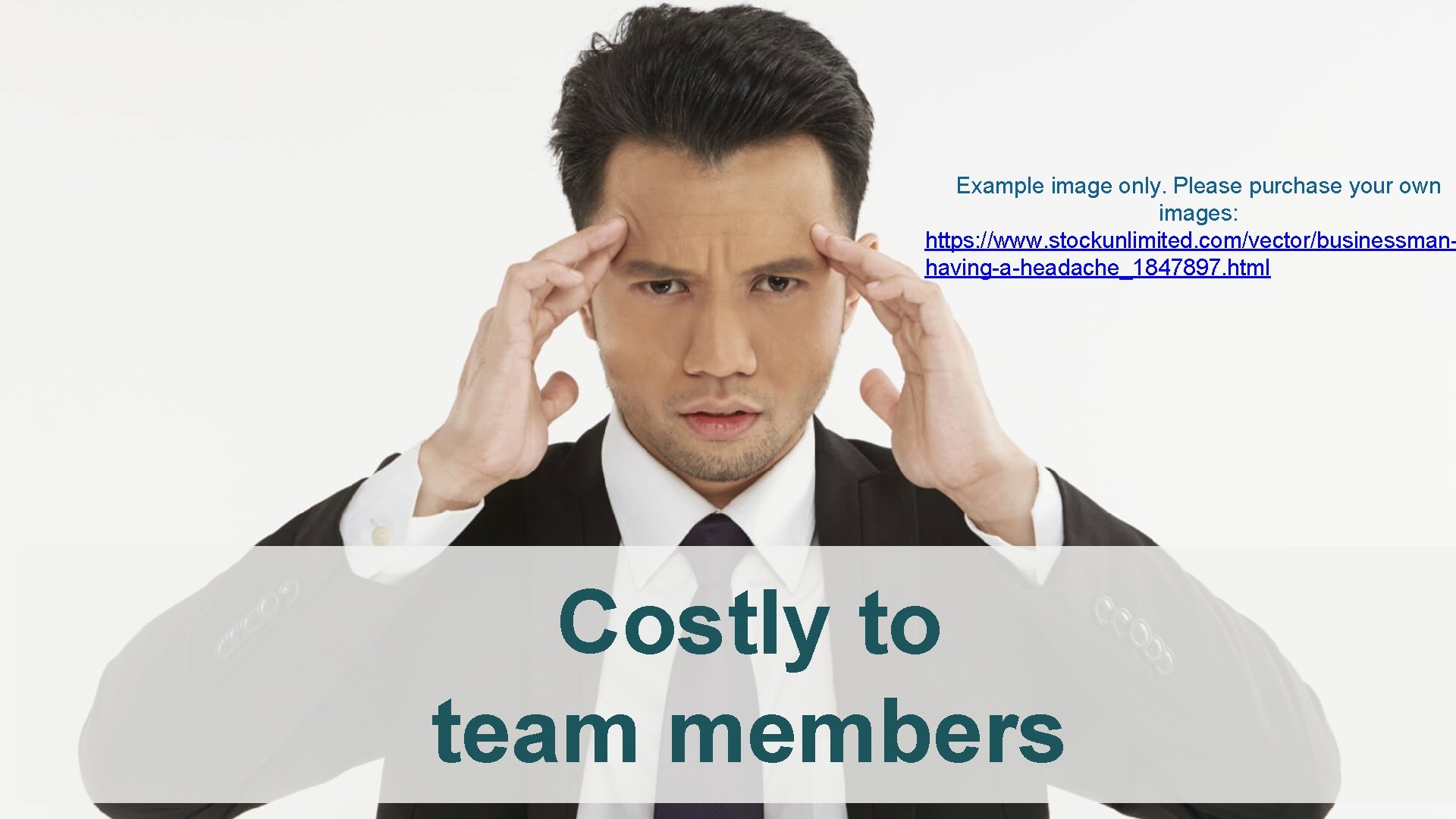 Example image only. Please purchase your own images: https: //www. stockunlimited. com/vector/businessmanhaving-a-headache_1847897. html Costly