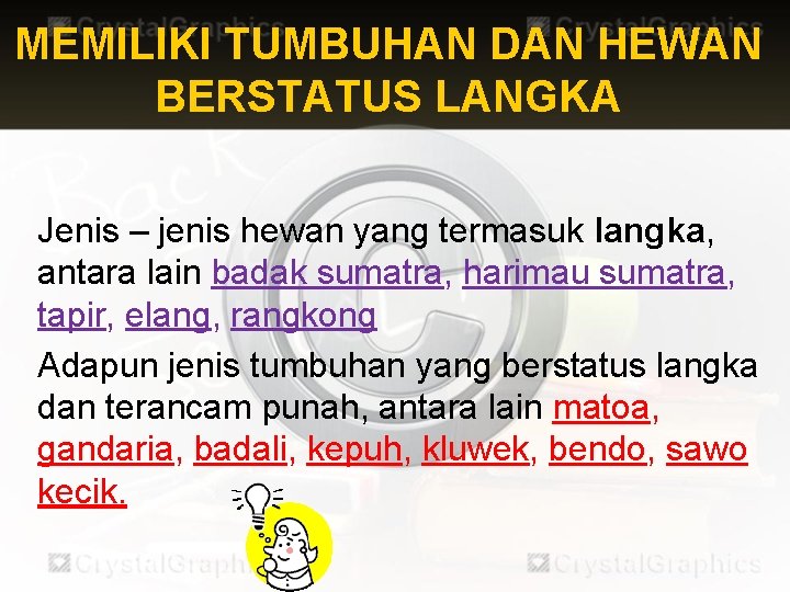 MEMILIKI TUMBUHAN DAN HEWAN BERSTATUS LANGKA Jenis – jenis hewan yang termasuk langka, antara