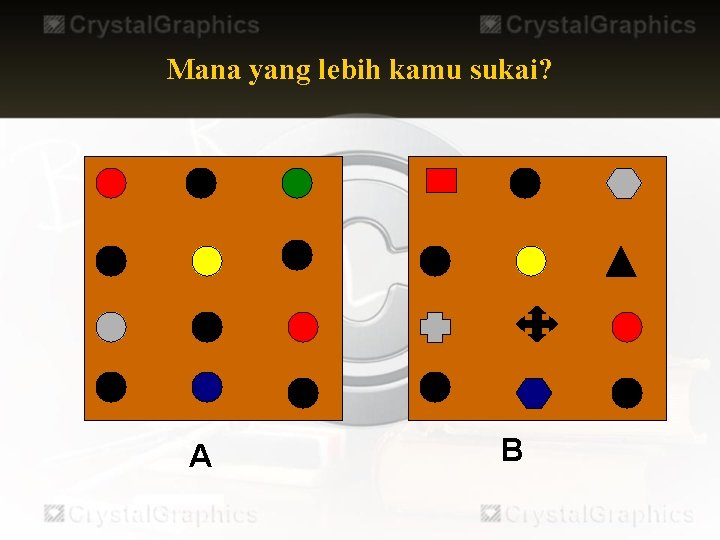 Mana yang lebih kamu sukai? A B 