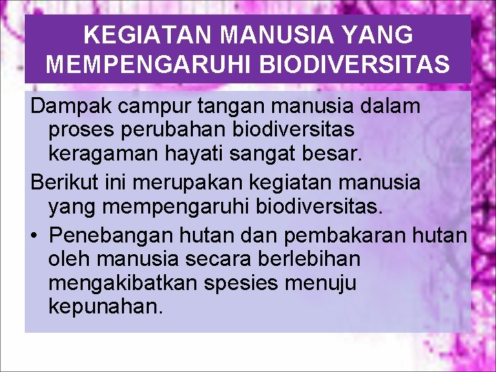 KEGIATAN MANUSIA YANG MEMPENGARUHI BIODIVERSITAS Dampak campur tangan manusia dalam proses perubahan biodiversitas keragaman