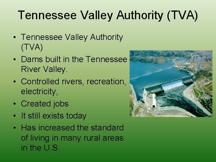 Tennessee Valley Authority (TVA) • Dams built in the Tennessee River Valley. • Controlled