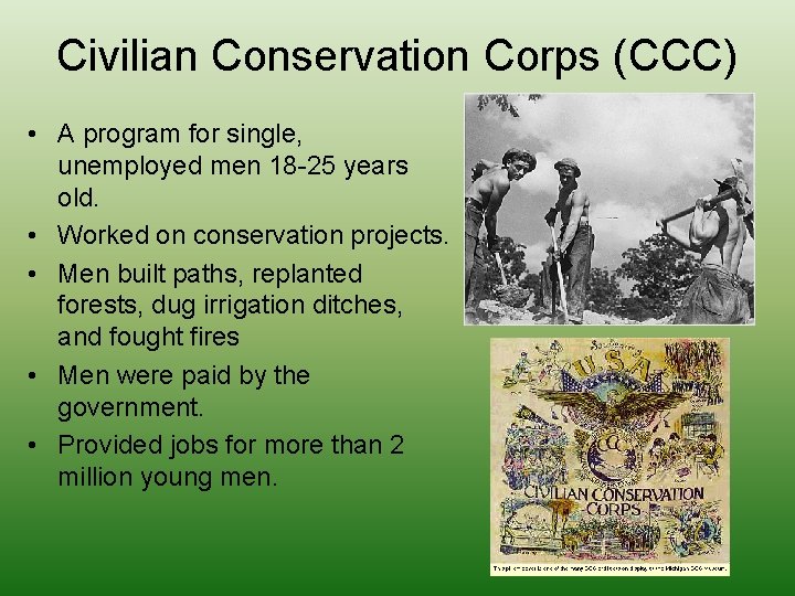 Civilian Conservation Corps (CCC) • A program for single, unemployed men 18 -25 years