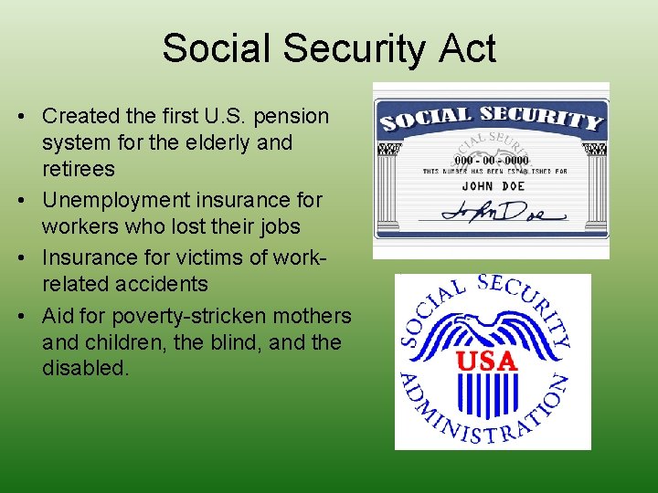 Social Security Act • Created the first U. S. pension system for the elderly