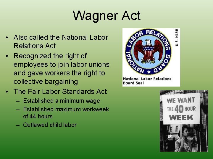 Wagner Act • Also called the National Labor Relations Act • Recognized the right