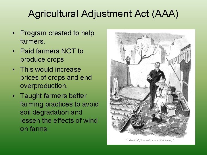 Agricultural Adjustment Act (AAA) • Program created to help farmers. • Paid farmers NOT
