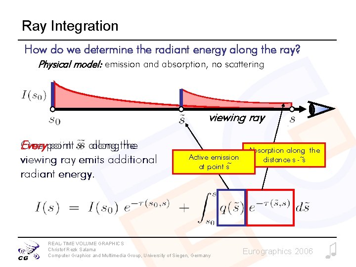 Ray Integration How do we determine the radiant energy along the ray? Physical model: Ray Integration How do we determine the radiant energy along the ray? Physical model: